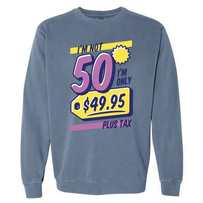 Funny 50th Birthday Plus Tax Garment-Dyed Sweatshirt