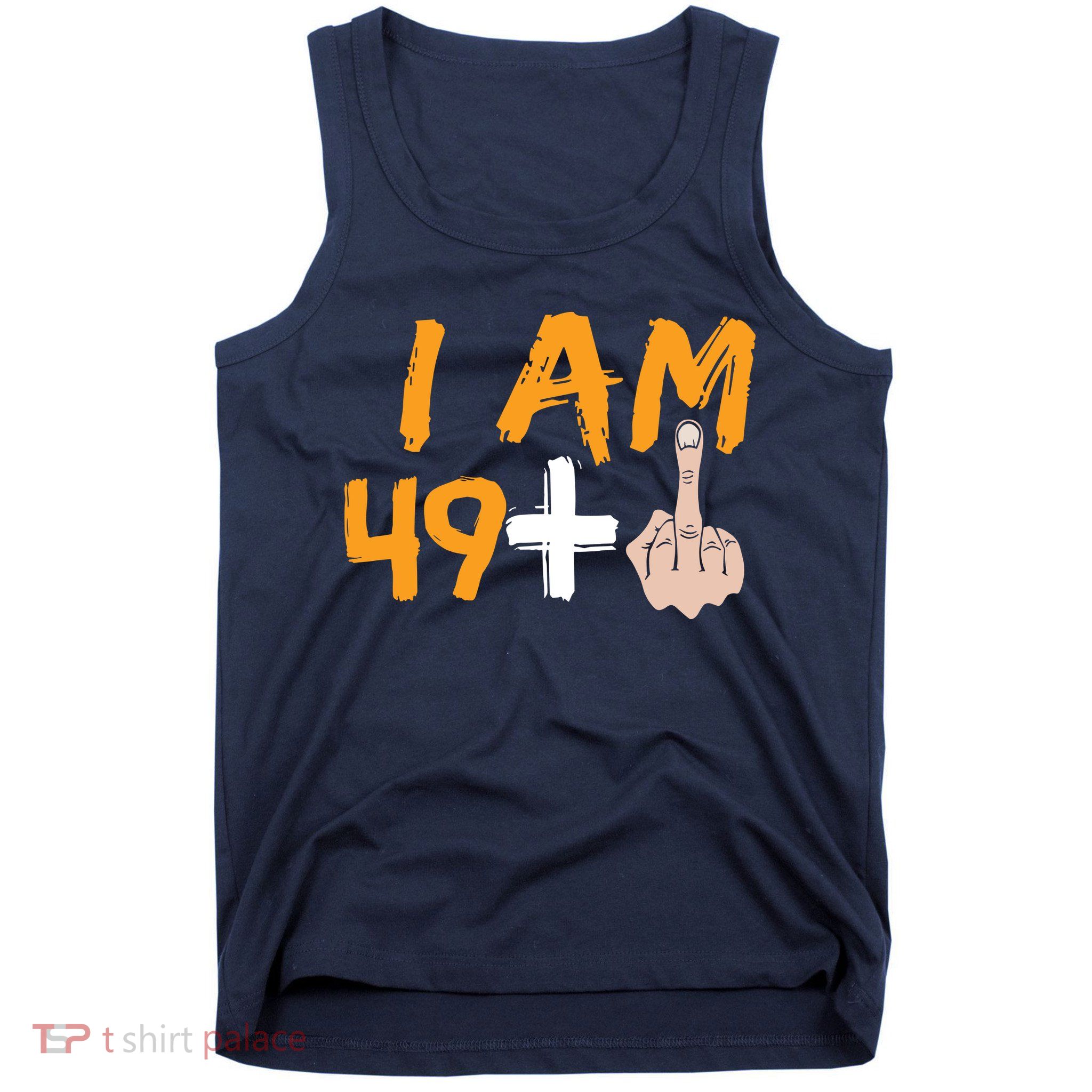 Funny 50th Birthday Gift I Am 49 Plus Middle Finger Tank Top