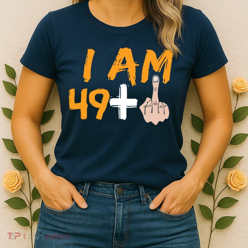 Funny 50th Birthday Gift I Am 49 Plus Middle Finger Womens T-Shirt