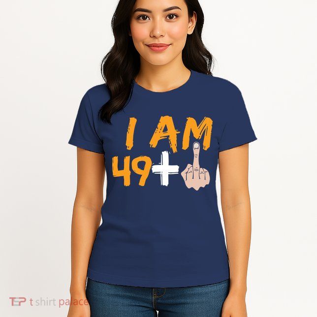 Funny 50th Birthday Gift I Am 49 Plus Middle Finger Womens T-Shirt
