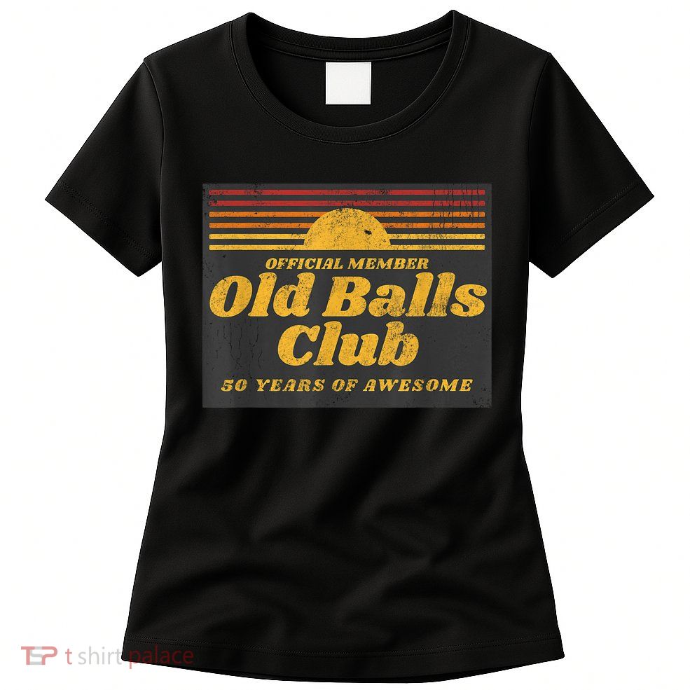  Funny 50th Birthday Old Balls Club 50 Years of Awesome Womens T-Shirt