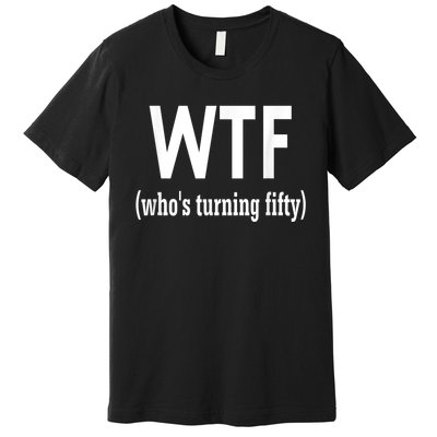 Funny 50th Birthday Gift Who's Turning Fifty Premium T-Shirt