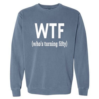 Funny 50th Birthday Gift Who's Turning Fifty Garment-Dyed Sweatshirt