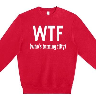 Funny 50th Birthday Gift Who's Turning Fifty Premium Crewneck Sweatshirt