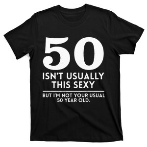 Funny 50th Birthday Humor 50 Isn't Usually This Sexy Joke T-Shirt