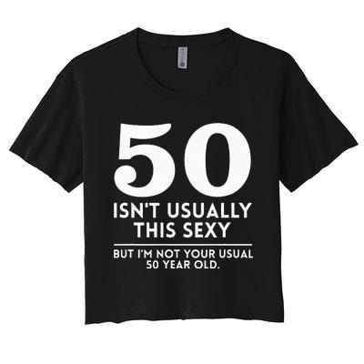 Funny 50th Birthday Humor 50 Isn't Usually This Sexy Joke Women's Crop Top Tee