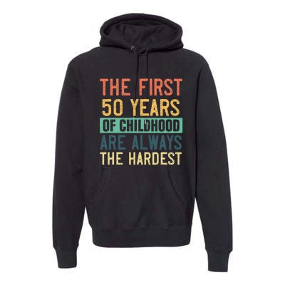 Funny 50th Birthday Retro First 50 Years Of Childhood Humor Premium Hoodie