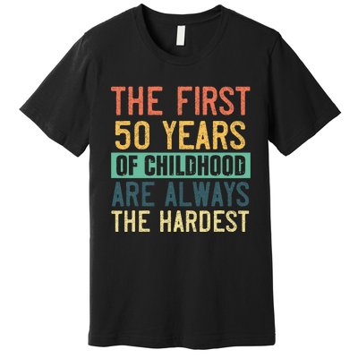 Funny 50th Birthday Retro First 50 Years Of Childhood Humor Premium T-Shirt