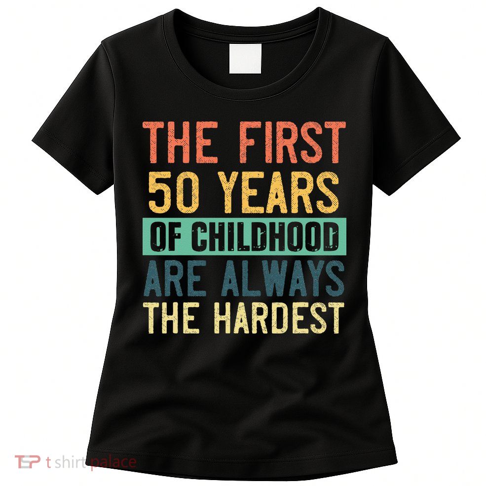 Funny 50th Birthday Retro First 50 Years Of Childhood Humor Womens T-Shirt