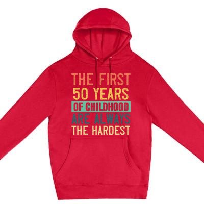 Funny 50th Birthday Retro First 50 Years Of Childhood Humor Premium Pullover Hoodie