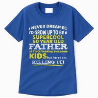 Funny 50th Birthday Gift For Father Dad From Fifty Year Great Gift Tall T-Shirt
