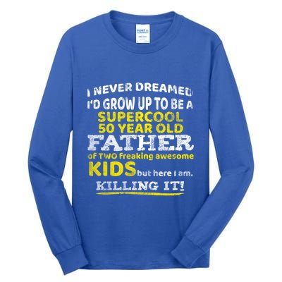 Funny 50th Birthday Gift For Father Dad From Fifty Year Great Gift Tall Long Sleeve T-Shirt