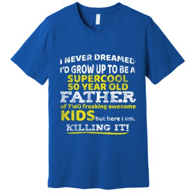 Funny 50th Birthday Gift For Father Dad From Fifty Year Great Gift Premium T-Shirt