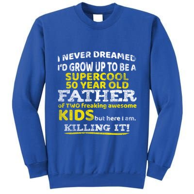 Funny 50th Birthday Gift For Father Dad From Fifty Year Great Gift Tall Sweatshirt
