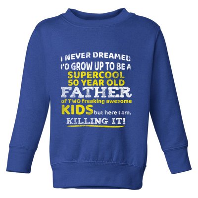 Funny 50th Birthday Gift For Father Dad From Fifty Year Great Gift Toddler Sweatshirt
