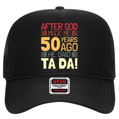 Funny 50th Birthday God Said Ta Da 50 Year Old High Crown Mesh Back Trucker Hat