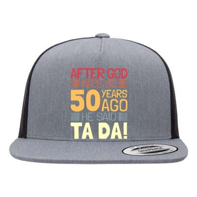 Funny 50th Birthday God Said Ta Da 50 Year Old Flat Bill Trucker Hat