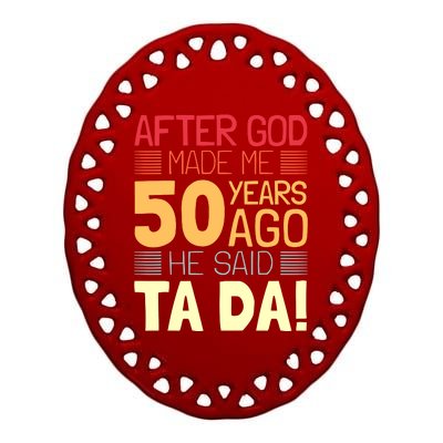 Funny 50th Birthday God Said Ta Da 50 Year Old Ceramic Oval Ornament