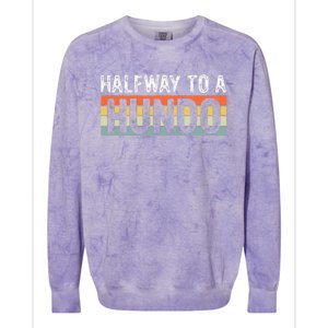 Funny 50th Birthday Gag Halfway To 100 Halfway To A Hundo Colorblast Crewneck Sweatshirt