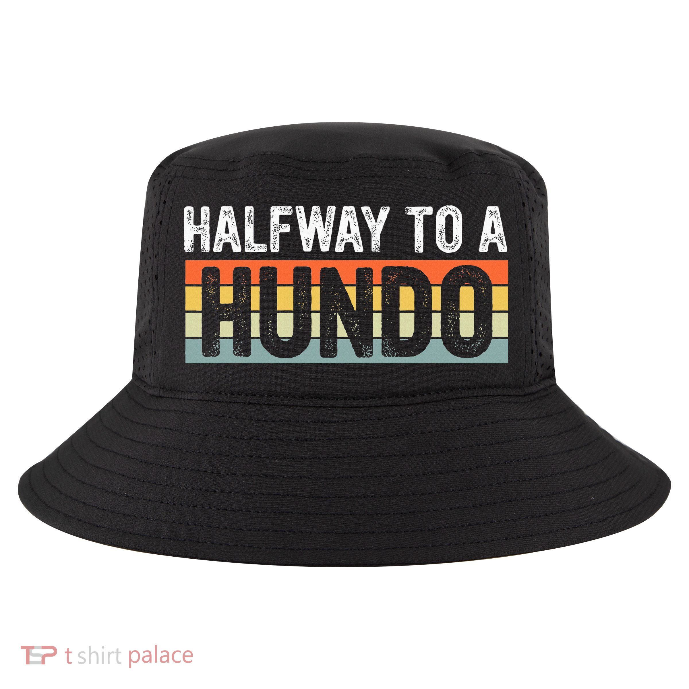 Funny 50th Birthday Gag Halfway To 100 Halfway To A Hundo Cool Comfort Performance Bucket Hat