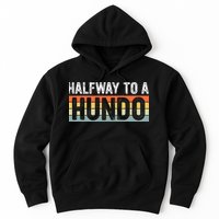 Funny 50th Birthday Gag Halfway To 100 Halfway To A Hundo Hoodie