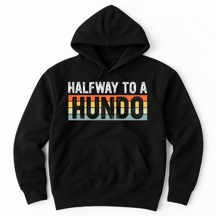 Funny 50th Birthday Gag Halfway To 100 Halfway To A Hundo Hoodie