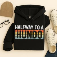 Funny 50th Birthday Gag Halfway To 100 Halfway To A Hundo Hoodie
