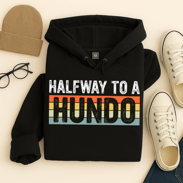 Funny 50th Birthday Gag Halfway To 100 Halfway To A Hundo Hoodie