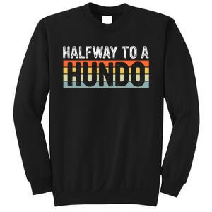 Funny 50th Birthday Gag Halfway To 100 Halfway To A Hundo Sweatshirt