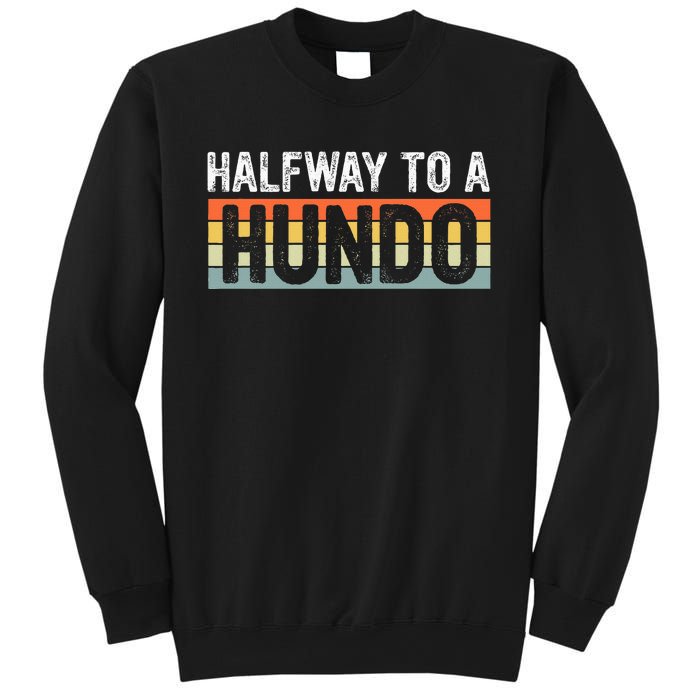 Funny 50th Birthday Gag Halfway To 100 Halfway To A Hundo Sweatshirt