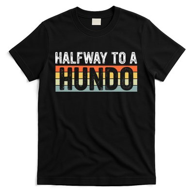 Funny 50th Birthday Gag Halfway To 100 Halfway To A Hundo T-Shirt
