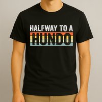 Funny 50th Birthday Gag Halfway To 100 Halfway To A Hundo T-Shirt