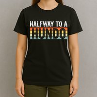 Funny 50th Birthday Gag Halfway To 100 Halfway To A Hundo T-Shirt