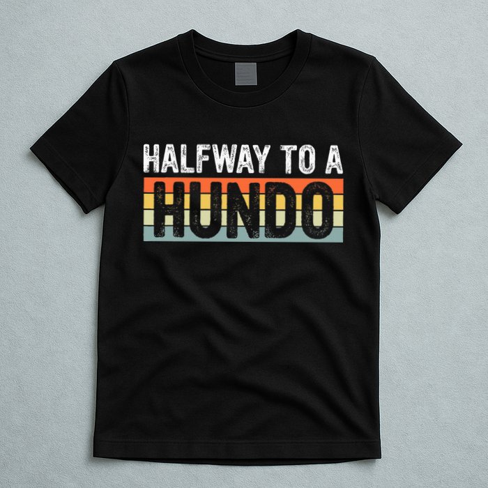 Funny 50th Birthday Gag Halfway To 100 Halfway To A Hundo T-Shirt