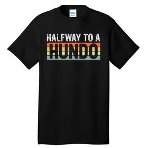 Funny 50th Birthday Gag Halfway To 100 Halfway To A Hundo Tall T-Shirt