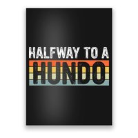 Funny 50th Birthday Gag Halfway To 100 Halfway To A Hundo Poster
