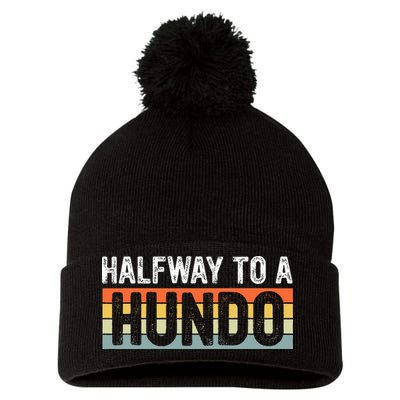 Funny 50th Birthday Gag Halfway To 100 Halfway To A Hundo Pom Pom 12in Knit Beanie