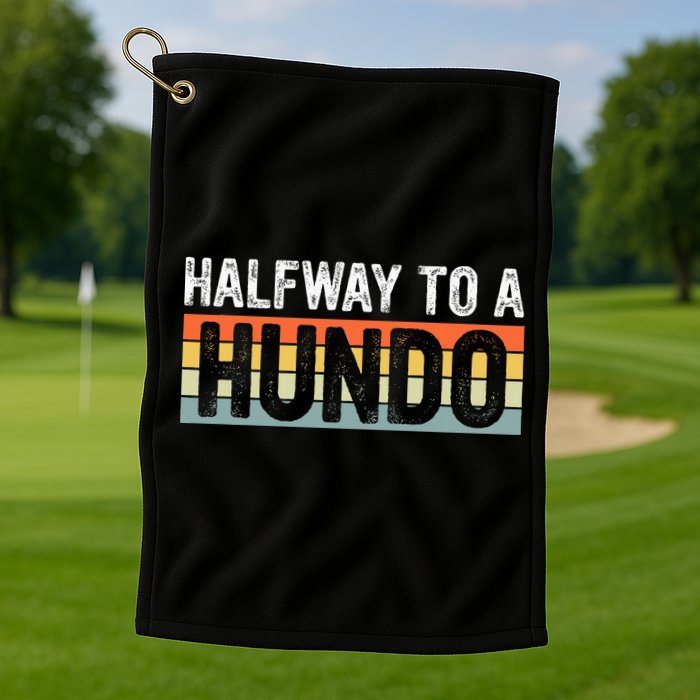 Funny 50th Birthday Gag Halfway To 100 Halfway To A Hundo Golf Towel