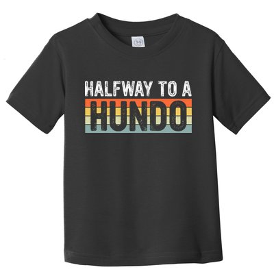 Funny 50th Birthday Gag Halfway To 100 Halfway To A Hundo Toddler T-Shirt