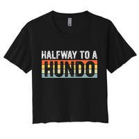 Funny 50th Birthday Gag Halfway To 100 Halfway To A Hundo Crop Top