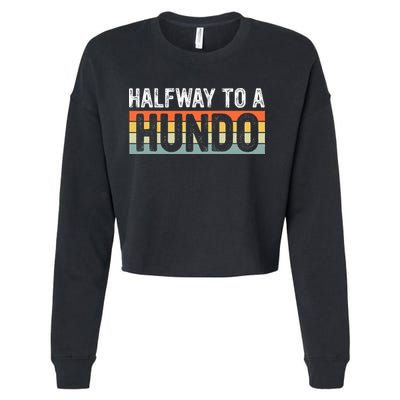Funny 50th Birthday Gag Halfway To 100 Halfway To A Hundo Cropped Pullover Crew
