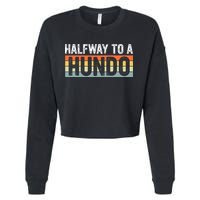 Funny 50th Birthday Gag Halfway To 100 Halfway To A Hundo Cropped Pullover Crew
