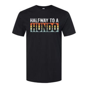 Funny 50th Birthday Gag Halfway To 100 Halfway To A Hundo Softstyle CVC T-Shirt