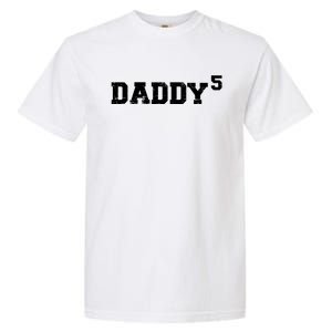 Fifth 5th Time Daddy Dad Of Five Father's Day Gift Garment-Dyed Heavyweight T-Shirt