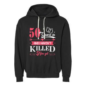 Funny 50 Years Wedding And I HavenT Killed Him Yet Garment-Dyed Fleece Hoodie