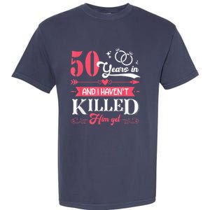 Funny 50 Years Wedding And I HavenT Killed Him Yet Garment-Dyed Heavyweight T-Shirt