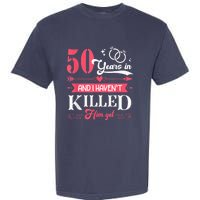 Funny 50 Years Wedding And I HavenT Killed Him Yet Garment-Dyed Heavyweight T-Shirt