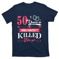 Funny 50 Years Wedding And I HavenT Killed Him Yet T-Shirt