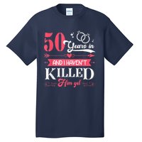 Funny 50 Years Wedding And I HavenT Killed Him Yet Tall T-Shirt