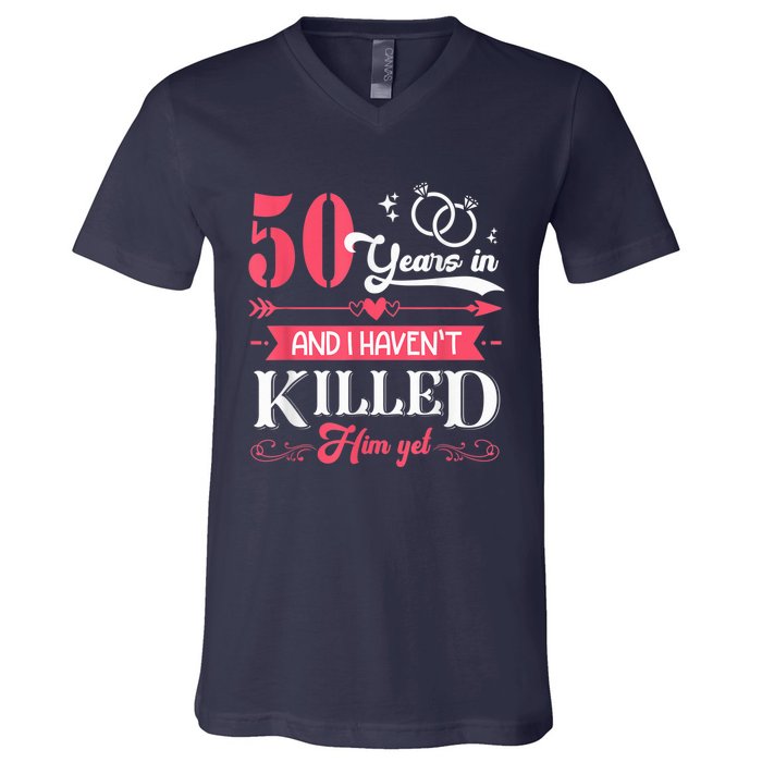 Funny 50 Years Wedding And I HavenT Killed Him Yet V-Neck T-Shirt